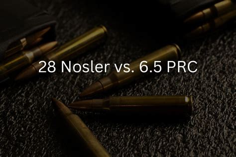 28 Nosler Vs 6 5 Prc Caliber Comparison Nifty Outdoorsman