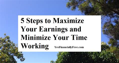 5 Steps To Maximize Your Earnings And Minimize Your Time Working Yes