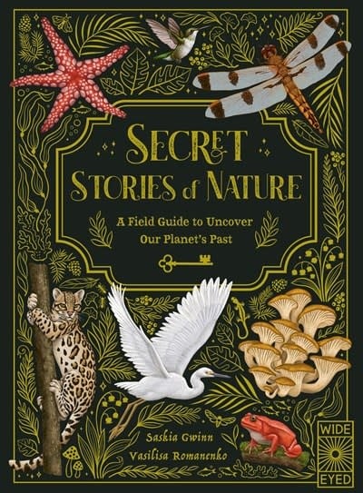 Amazon Com Secret Stories Of Nature A Field Guide To Uncover Our Planet Amp 39 S Past 9780711280366