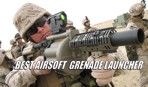 Best Airsoft Grenade Launchers 2025 Ultimate Guide