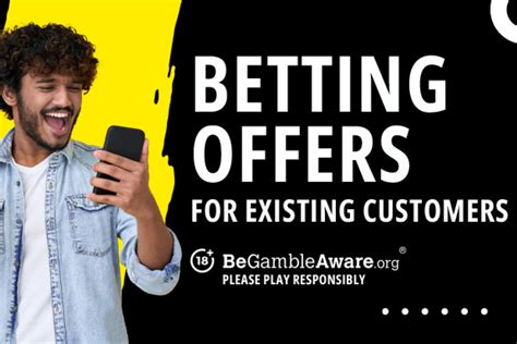 Best Betting Offers For Existing Customers For 2023