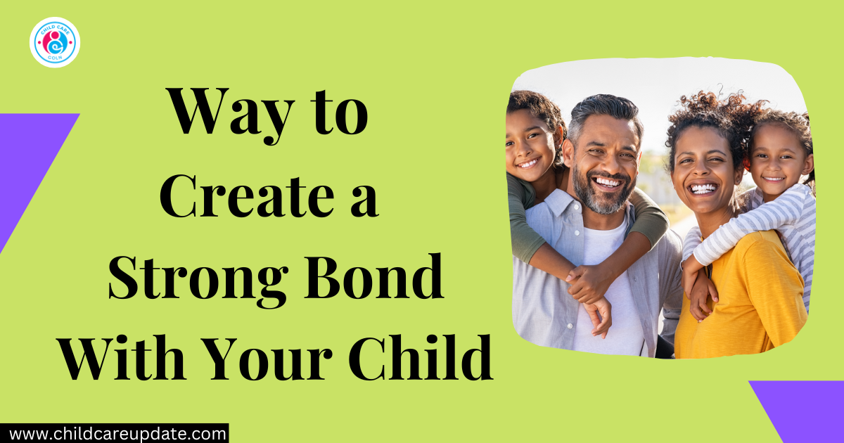 Best Ways To Create A Strong Bond With Your Child In 2022 Childcare