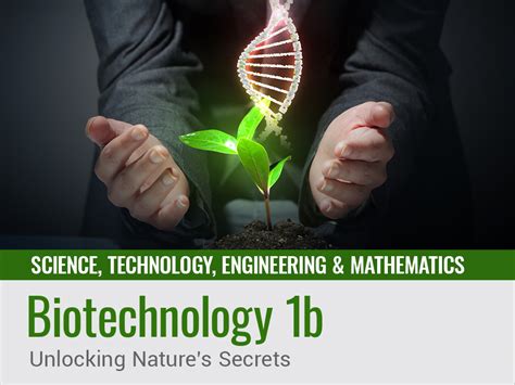 Biotechnology 1B Unlocking Nature S Secrets Edynamic Learning