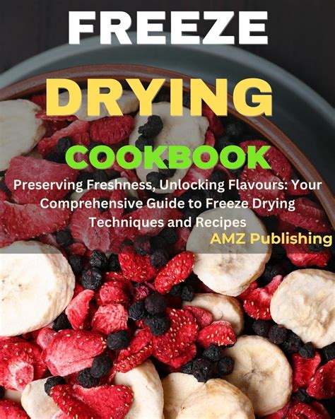 Buy Freeze Drying Cookbook Preserving Freshness Unlocking Flavor Your