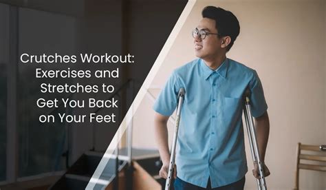 Crutches Workout Exercises And Stretches To Get You Back On Your Feet