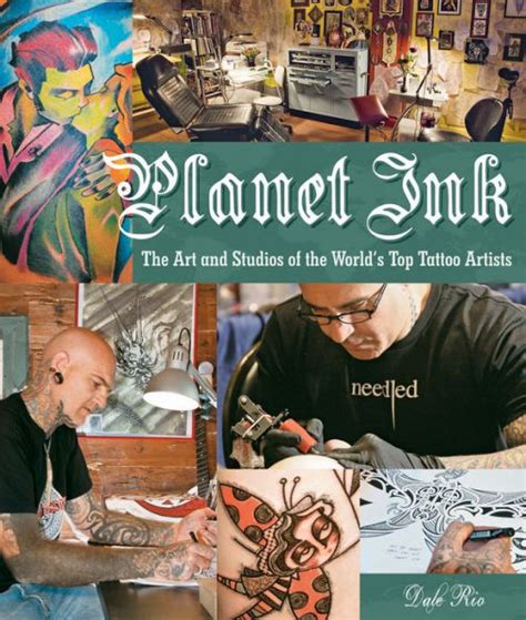 Dale Rio Planet Ink The Art And Studios Of The World Amp 39 S Top Tattoo Artists Voyageur Press