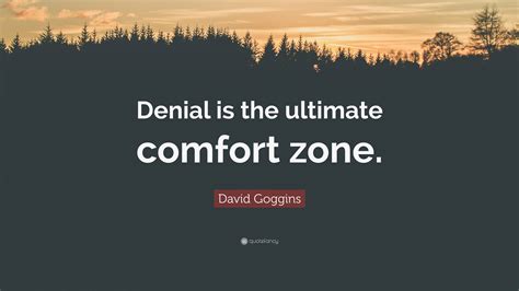 David Goggins Quote Denial Is The Ultimate Comfort Zone