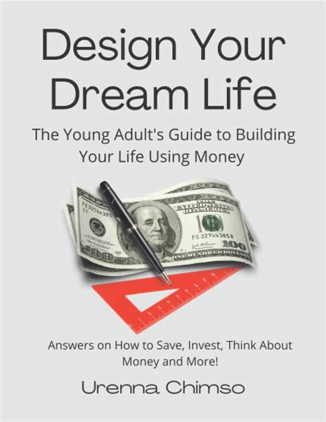 Design Your Dream Life The Young Adult S Guide To Building Your Life