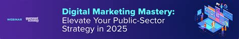 Digital Marketing Mastery Elevate Your Public Sector Strategy In 2025