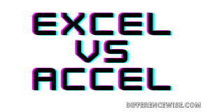 Excel Vs Accel How To Pronounce Correctly Difference Wise