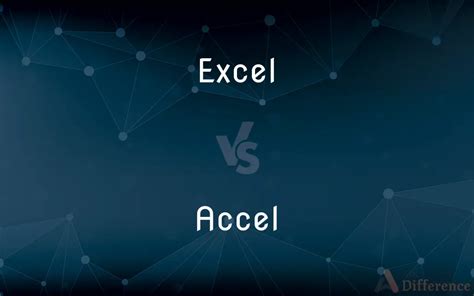 Excel Vs Accel What S The Difference