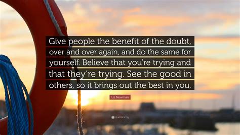 Give Somebody The Benefit Of The Doubt Means To Believe Someone Or