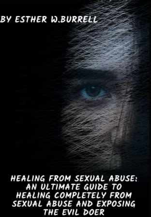 Healing From Sexual Abuse An Ultimate Guide To Healing Completely From