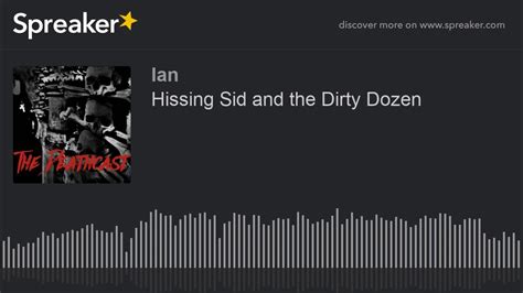 Hissing Sid And The Dirty Dozen Youtube