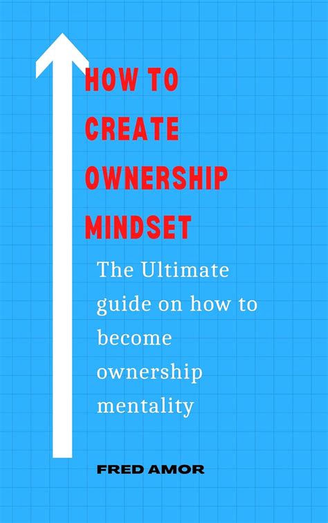 How To Create Ownership Mindset The Ultimate Guide On How To Become