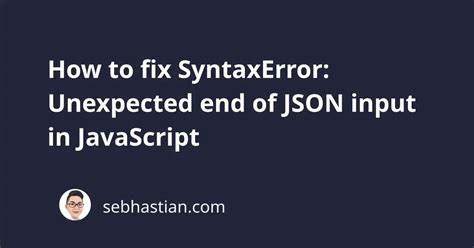 How To Fix Unexpected End Of Json Input How To Fix Unexpected End Of