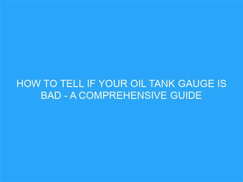 How To Tell If Your Oil Tank Gauge Is Bad A Comprehensive Guide Helpful Advice Amp Tips