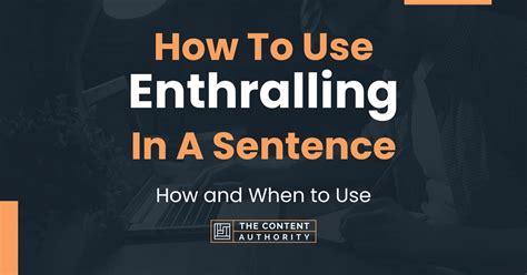 How To Use Enthralling In A Sentence How And When To Use