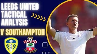 Leeds V Southampton Tactical Analysis Breakdown By Locky Leeds Edayfm