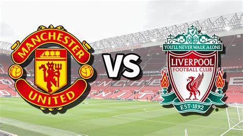 Manchester United Vs Liverpool From A Top Table Match To Relegation Battle Daily Post Nigeria