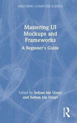 Mastering Ui Mockups And Frameworks A Beginner S Guide Paperback New