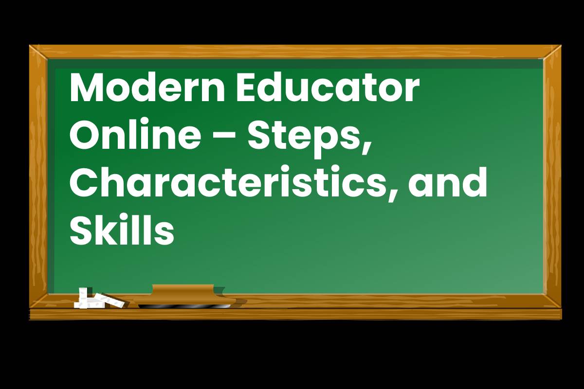 Modern Educator Online Steps Characteristics And Skills