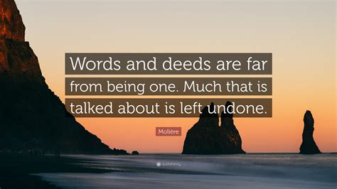 Moli Re Quote Words And Deeds Are Far From Being One Much That Is