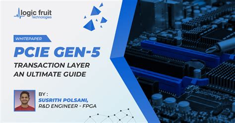 Pcie Gen 5 Transaction Layer Guide Whitepaper 2024