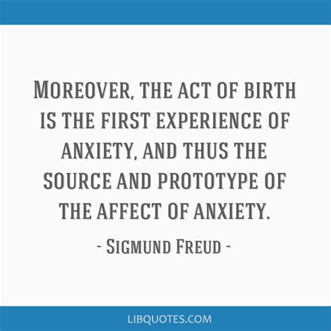 Sigmund Freud Moreover The Act Of Birth Is The First Experience