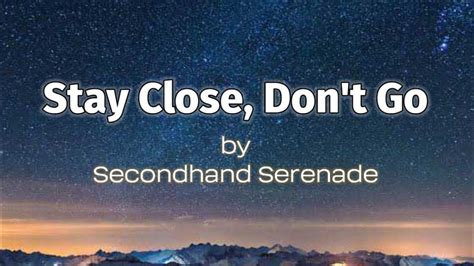 Stay Close Don T Go Secondhand Serenade Lyrics Youtube