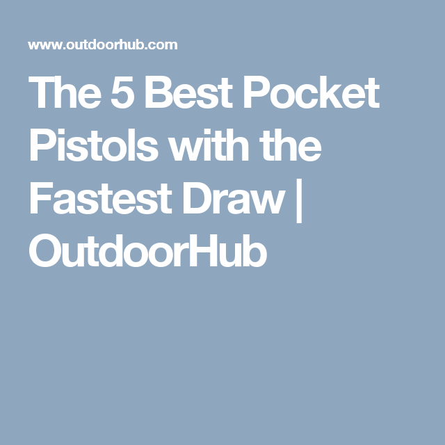 The 5 Best Pocket Pistols With The Fastest Draw Outdoorhub