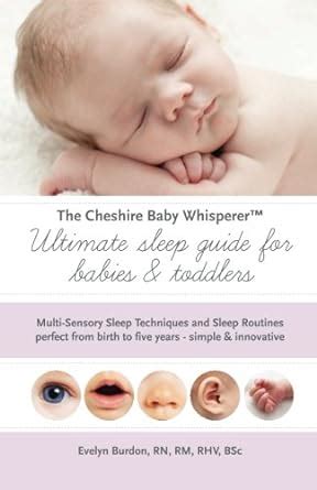 The Cheshire Baby Whisperer Ultimate Sleep Guide For Babies Toddlers Multi Sensory Sleep Techniques And Sleep Routines Perfect From Birth To Five