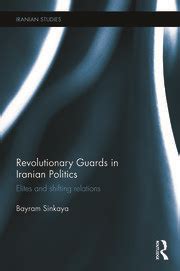 The Revolutionary Guards In Iranian Politics Elites And Shifting Rela