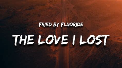 The Story And Meaning Of The Song The Love I Lost Fried By Fluoride