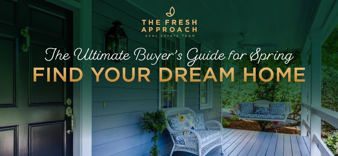 The Ultimate Buyer S Guide For Spring Find Your Dream Home With The