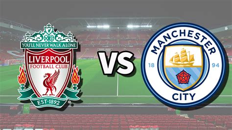 Where And When To Watch Liverpool Vs Manchester City At The Premier